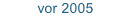 vor 2005